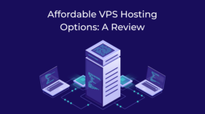 Affordable VPS Hosting Options: A Review