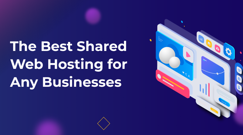 The Best Shared Web Hosting for Any Businesses